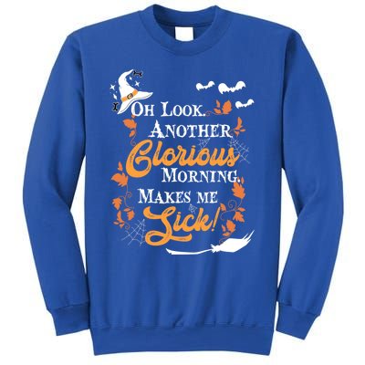 Another Glorious Morning Makes Me Sick Halloween Funny Gift Cool Gift Sweatshirt