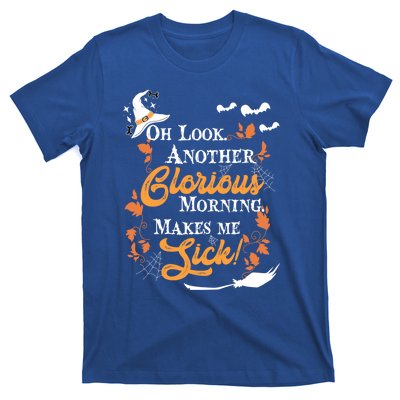 Another Glorious Morning Makes Me Sick Halloween Funny Gift Cool Gift T-Shirt