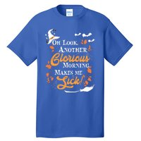 Another Glorious Morning Makes Me Sick Halloween Funny Gift Cool Gift Tall T-Shirt