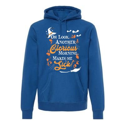 Another Glorious Morning Makes Me Sick Halloween Funny Gift Cool Gift Premium Hoodie