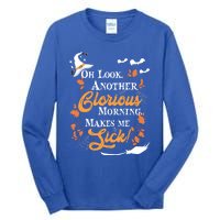 Another Glorious Morning Makes Me Sick Halloween Funny Gift Cool Gift Tall Long Sleeve T-Shirt