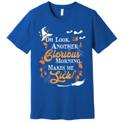 Another Glorious Morning Makes Me Sick Halloween Funny Gift Cool Gift Premium T-Shirt