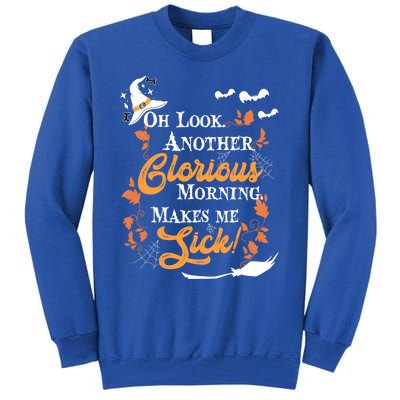 Another Glorious Morning Makes Me Sick Halloween Funny Gift Cool Gift Tall Sweatshirt