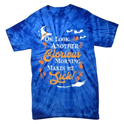 Another Glorious Morning Makes Me Sick Halloween Funny Gift Cool Gift Tie-Dye T-Shirt