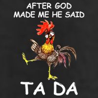 After God Made Me He Said Ta Da Chicken Funny Cool Comfort Performance Bucket Hat