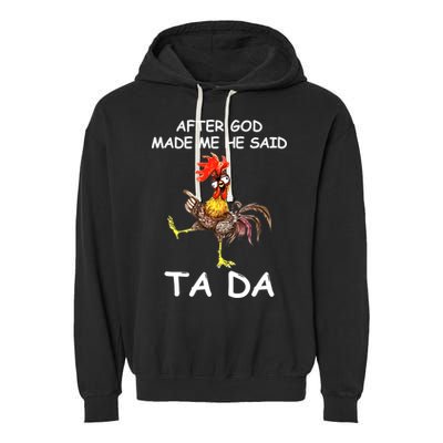 After God Made Me He Said Ta Da Chicken Funny Garment-Dyed Fleece Hoodie