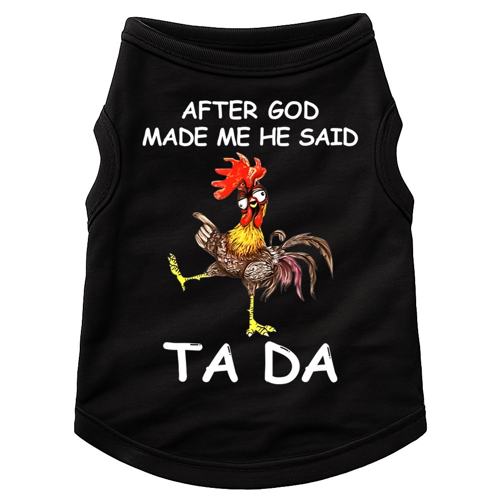 After God Made Me He Said Ta Da Chicken Funny Doggie Tank