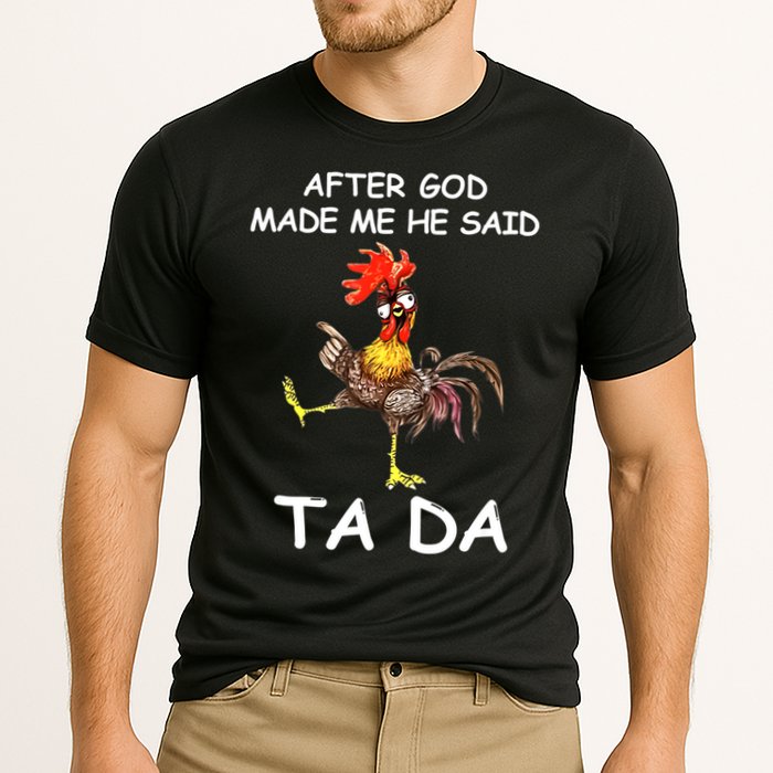 After God Made Me He Said Ta Da Chicken Funny Cooling Performance Crew T-Shirt