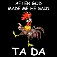 After God Made Me He Said Ta Da Chicken Funny Cooling Performance Crew T-Shirt