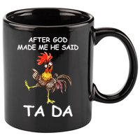 After God Made Me He Said Ta Da Chicken Funny 11oz C Handle Ceramic Mug