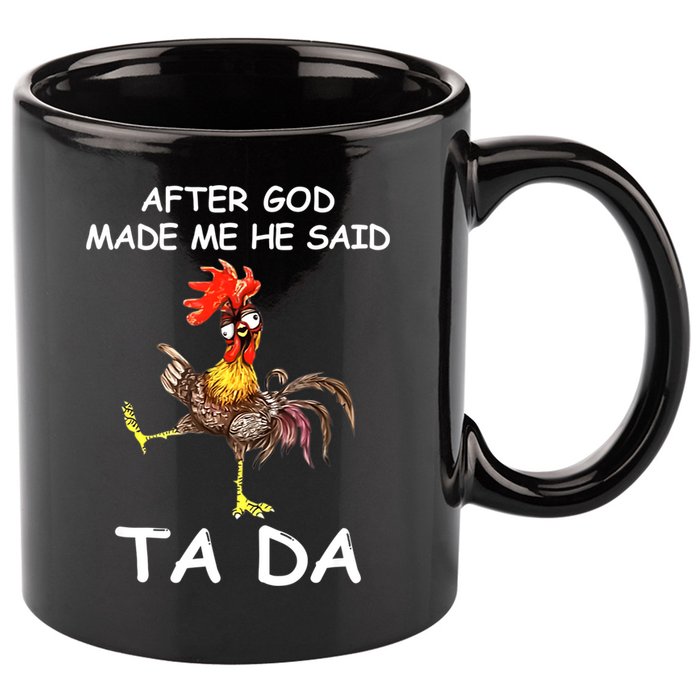 After God Made Me He Said Ta Da Chicken Funny 11oz C Handle Ceramic Mug