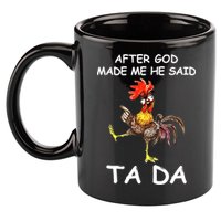After God Made Me He Said Ta Da Chicken Funny 11oz C Handle Ceramic Mug