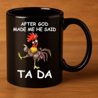 After God Made Me He Said Ta Da Chicken Funny 11oz C Handle Ceramic Mug