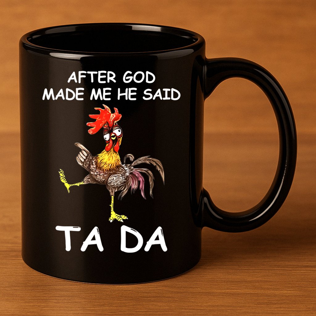 After God Made Me He Said Ta Da Chicken Funny 11oz C Handle Ceramic Mug