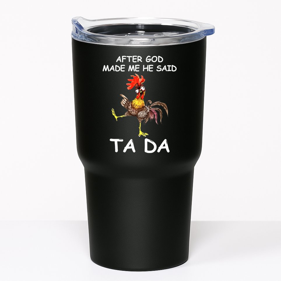 After God Made Me He Said Ta Da Chicken Funny Tumbler