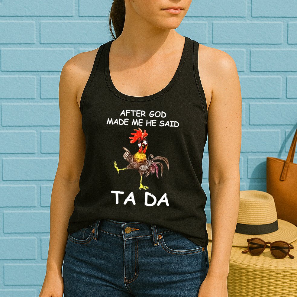 After God Made Me He Said Ta Da Chicken Funny Womens Tank Top