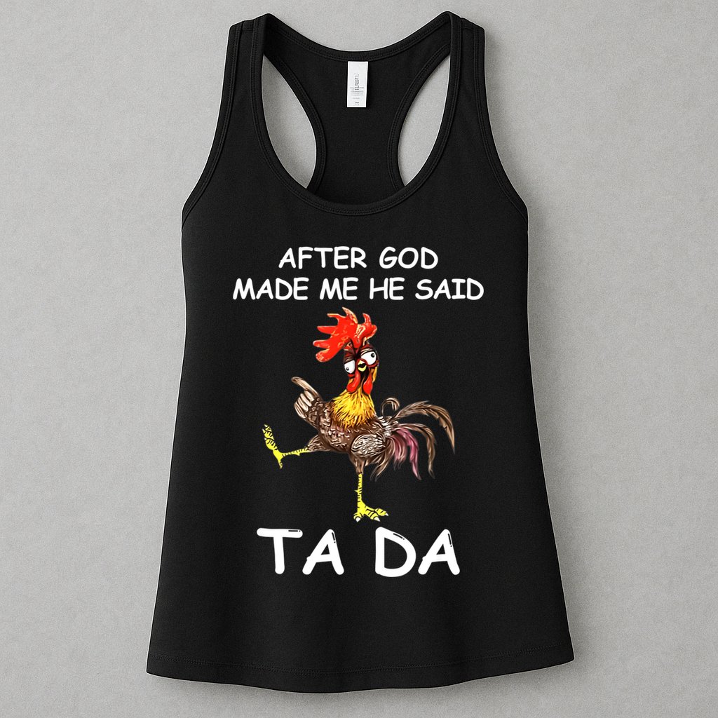 After God Made Me He Said Ta Da Chicken Funny Womens Tank Top