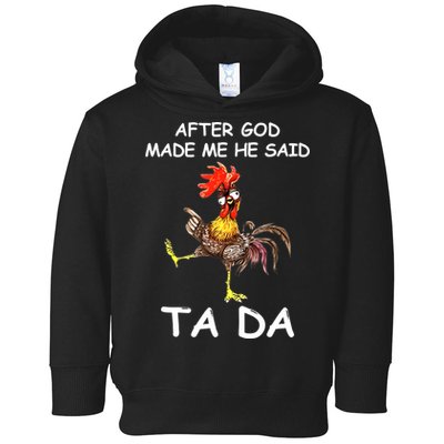 After God Made Me He Said Ta Da Chicken Funny Toddler Hoodie