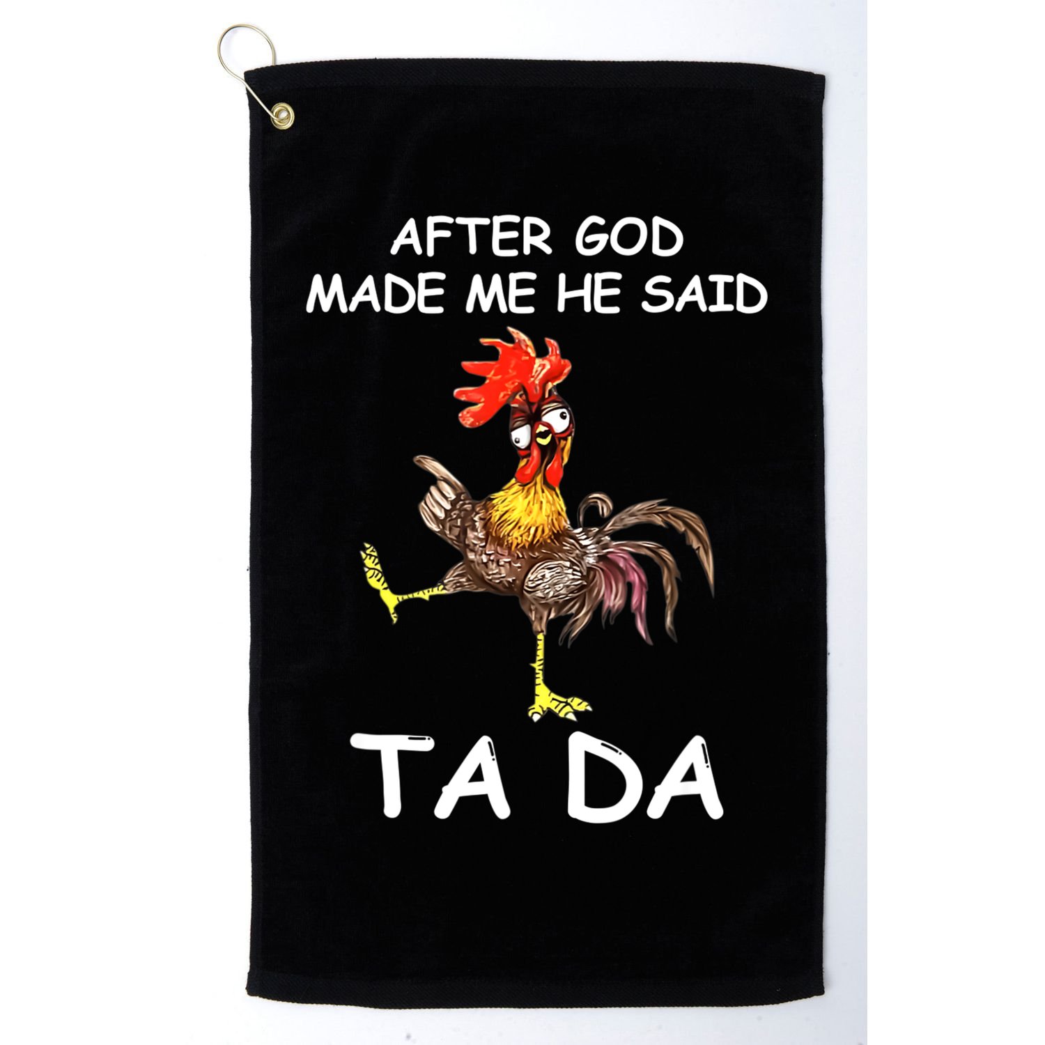 After God Made Me He Said Ta Da Chicken Funny Golf Towel