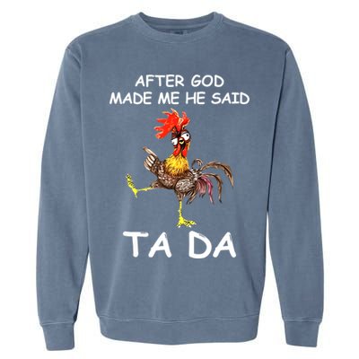After God Made Me He Said Ta Da Chicken Funny Garment-Dyed Sweatshirt