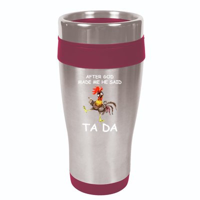 After God Made Me He Said Ta Da Chicken Funny 16oz Travel Tumbler