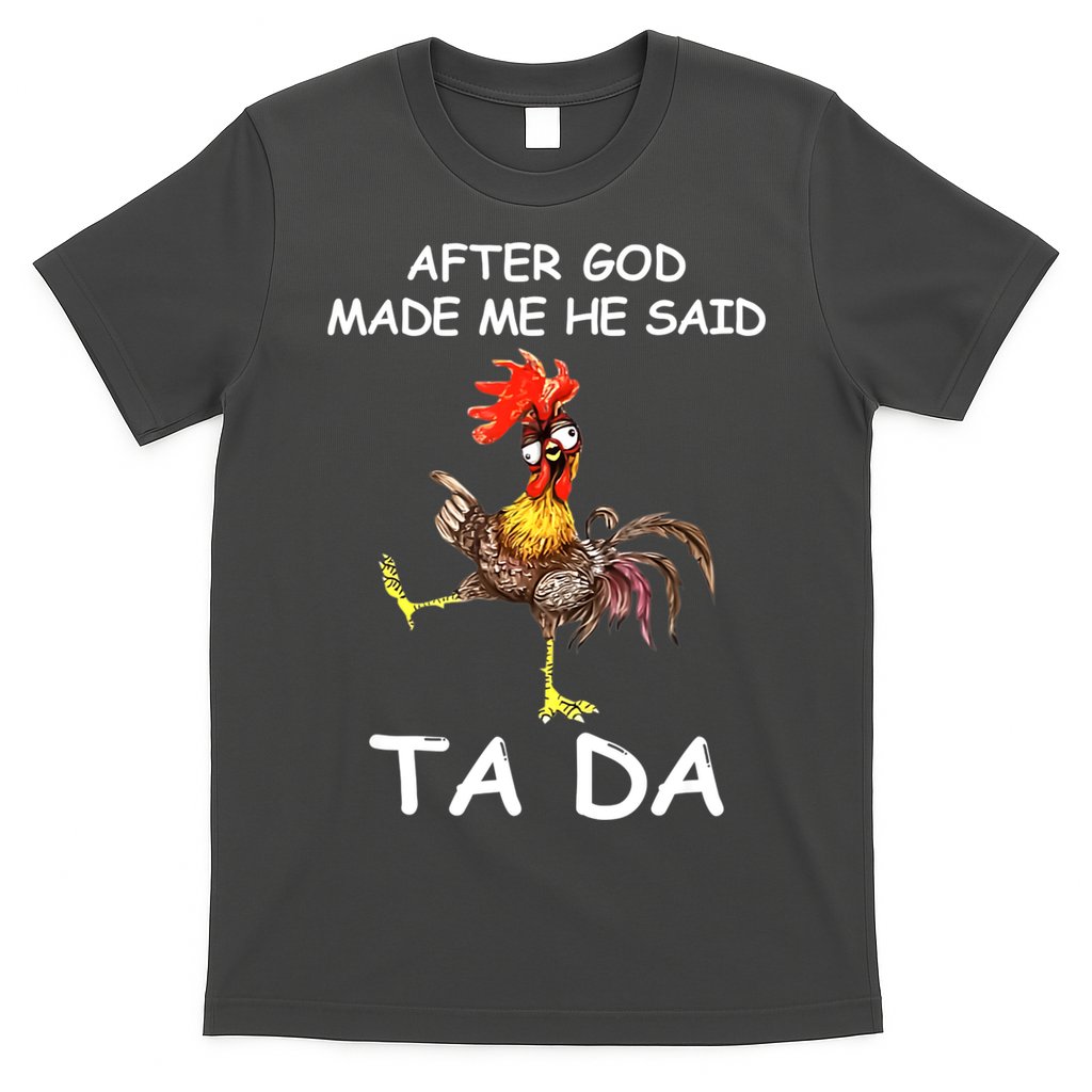 After God Made Me He Said Ta Da Chicken Funny T-Shirt
