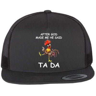 After God Made Me He Said Ta Da Chicken Funny Flatbill Hat
