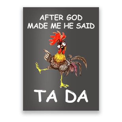After God Made Me He Said Ta Da Chicken Funny Poster
