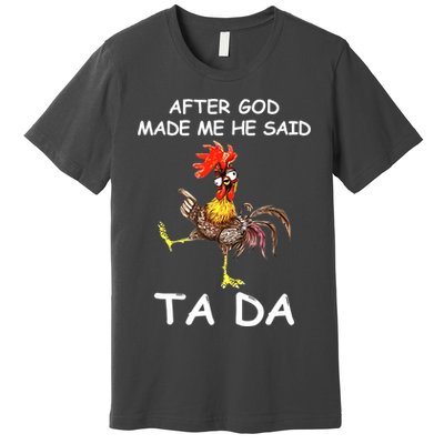After God Made Me He Said Ta Da Chicken Funny Premium T-Shirt