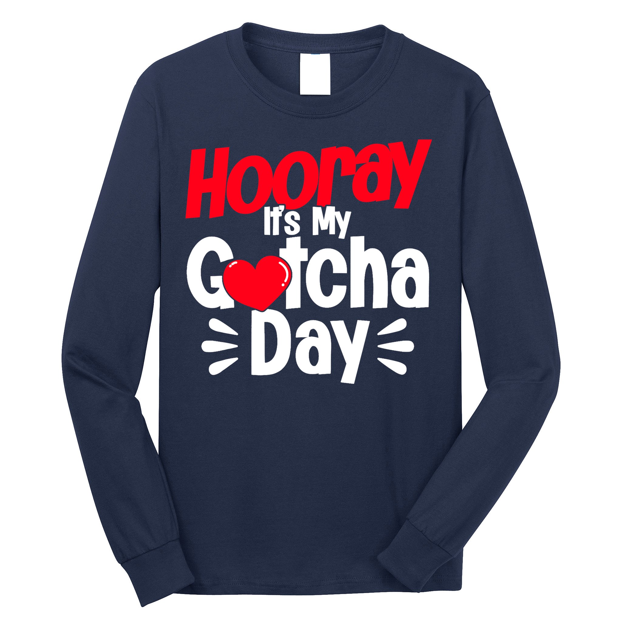 Adopt Gotcha My Gotcha Day Adoption Day Long Sleeve Shirt
