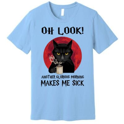 Another Glorious Morning Makes Me Sick Black Cat Cute Gift Premium T-Shirt