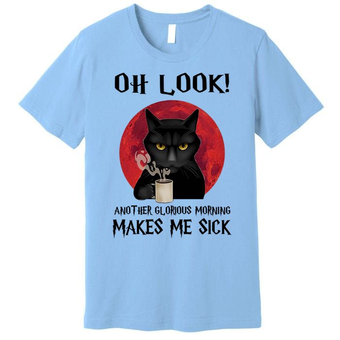 Another Glorious Morning Makes Me Sick Black Cat Cute Gift Premium T-Shirt