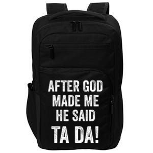 After God Made Me He Said Ta Da Funny Christian Humor Impact Tech Backpack