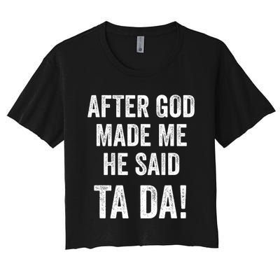 After God Made Me He Said Ta Da Funny Christian Humor Women's Crop Top Tee