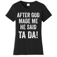 After God Made Me He Said Ta Da Funny Christian Humor Women's T-Shirt