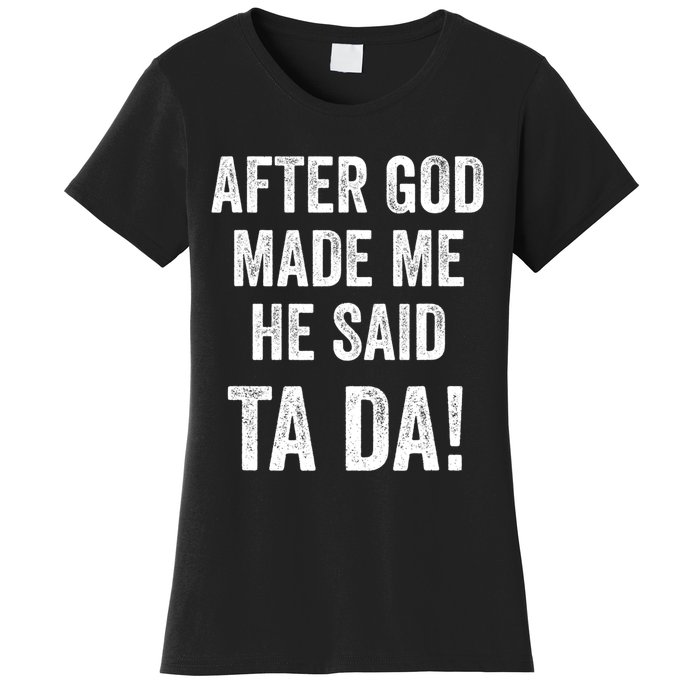 After God Made Me He Said Ta Da Funny Christian Humor Women's T-Shirt