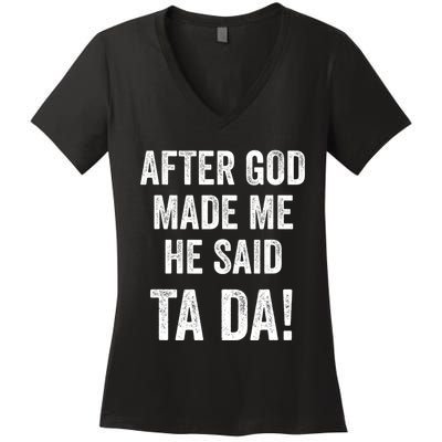 After God Made Me He Said Ta Da Funny Christian Humor Women's V-Neck T-Shirt