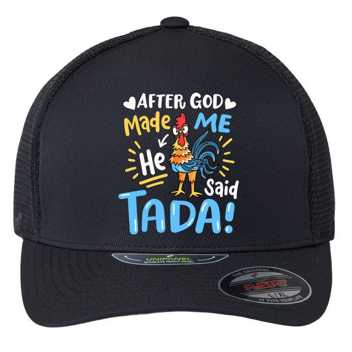 After God made Me He Said Ta Da Funny Chicken Flexfit Unipanel Trucker Cap