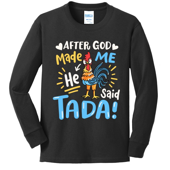 After God made Me He Said Ta Da Funny Chicken Kids Long Sleeve Shirt