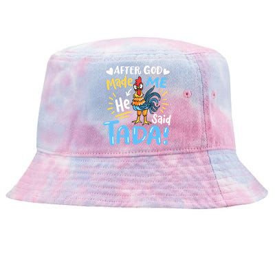 After God made Me He Said Ta Da Funny Chicken Tie-Dyed Bucket Hat