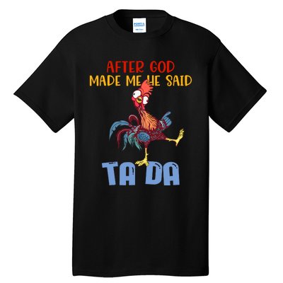 After God Made Me He Said Tada Funny Chicken Outfits Tall T-Shirt