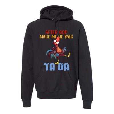 After God Made Me He Said Tada Funny Chicken Outfits Premium Hoodie