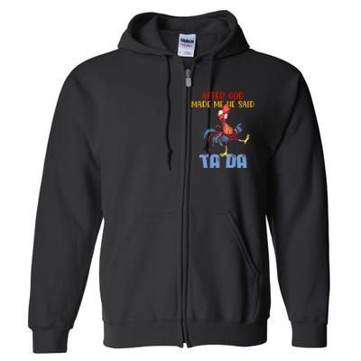 After God Made Me He Said Tada Funny Chicken Outfits Full Zip Hoodie