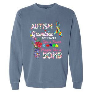 Autism Grandma Not Fragile Like A Flower Fragile Like A Bomb Gift Garment-Dyed Sweatshirt