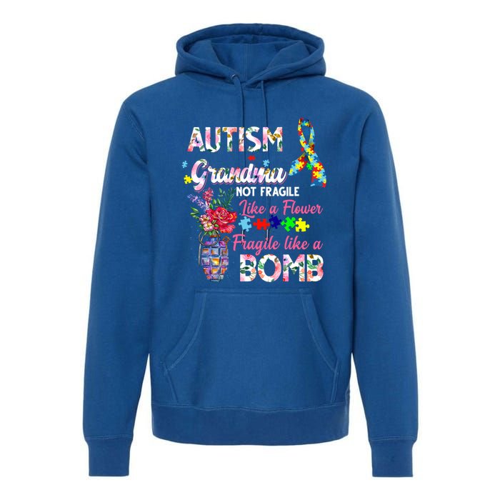 Autism Grandma Not Fragile Like A Flower Fragile Like A Bomb Gift Premium Hoodie