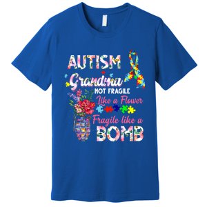 Autism Grandma Not Fragile Like A Flower Fragile Like A Bomb Gift Premium T-Shirt