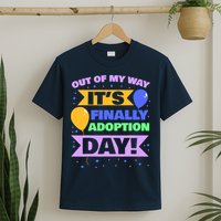 Adopt Gotcha - Out of my way it's finally adoption day T-Shirt