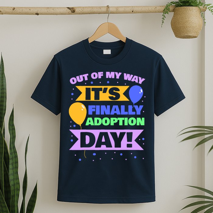 Adopt Gotcha - Out of my way it's finally adoption day T-Shirt