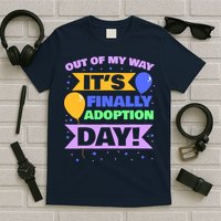 Adopt Gotcha - Out of my way it's finally adoption day T-Shirt