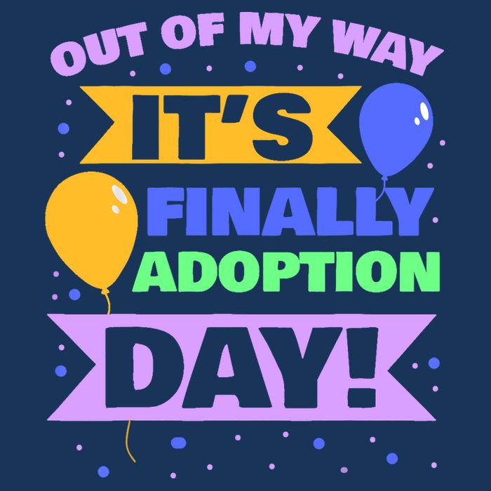 Adopt Gotcha - Out of my way it's finally adoption day T-Shirt